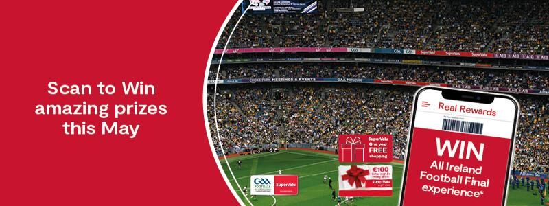 Scan to Win May • SuperValu GAA Football Package One Year Free Shopping gift card • €100 SuperValu e-gift card for EVERY Store 
