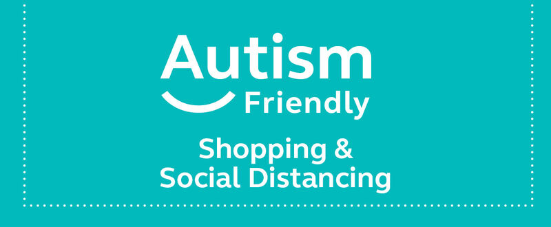 Autism Friendly Shopping & Social Distancing
